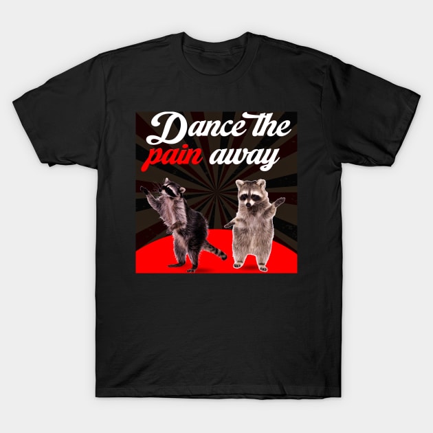 Dance the Pain Away T-Shirt by The merch town